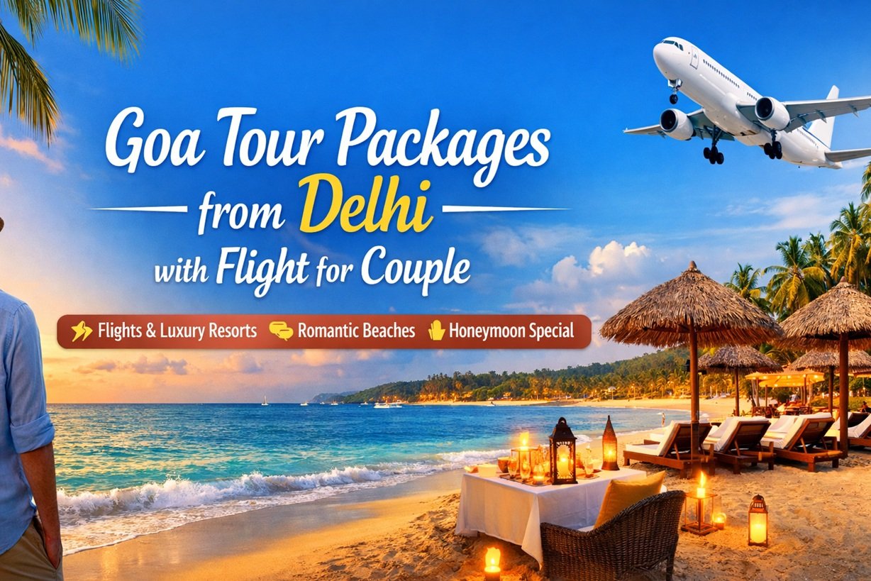 Goa Tour Packages from Delhi with Flight for Couple Goa Tour Packages from Delhi with Flight for Couple